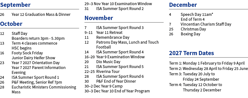September 26 Year 12 Graduation Mass & Dinner October 12 Staff Day Boarders return 3pm 5.30pm 13 Term 4 classes comme...
